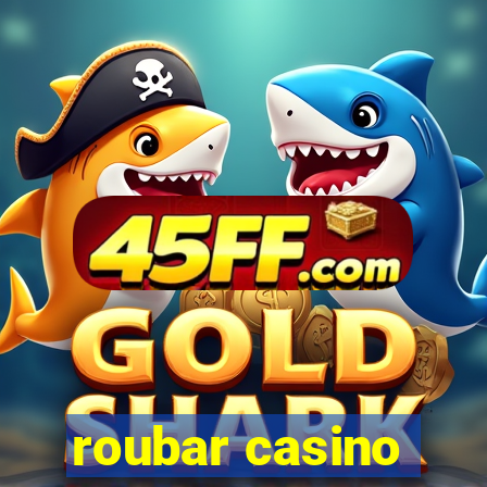 roubar casino